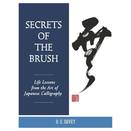 Secrets of the Brush: Life Lessons from the Art of Japanese Calligraphy - Paperback