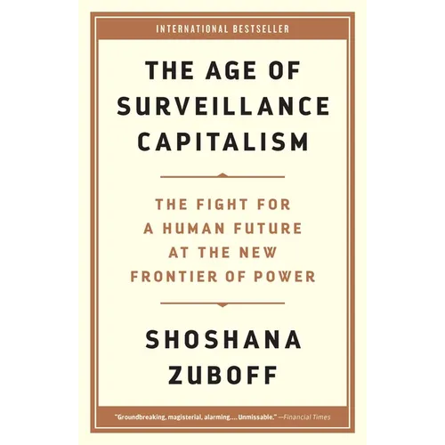 The Age of Surveillance Capitalism: The Fight for a Human Future at the New Frontier of Power - Paperback
