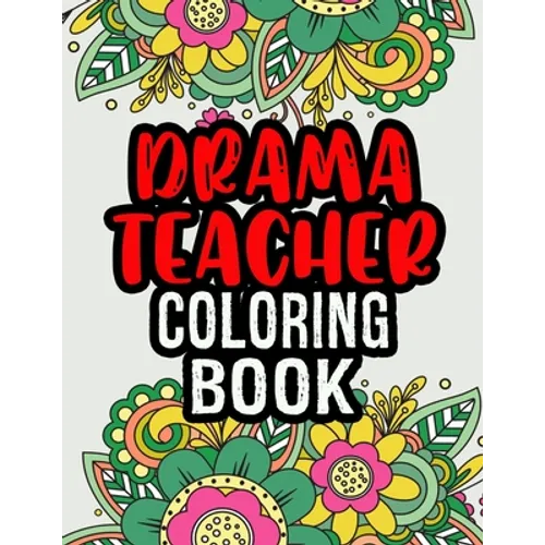 Drama Teacher Coloring Book: Drama Teacher Gifts A Coloring Book For Adult Relaxation Unique Christmas Gift (Gag Gift Ideas) - Paperback
