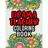 Drama Teacher Coloring Book: Drama Teacher Gifts A Coloring Book For Adult Relaxation Unique Christmas Gift (Gag Gift Ideas) - Paperback