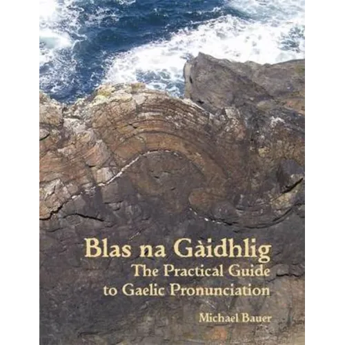 Blas na Gaidhlig: The Practical Guide to Scottish Gaelic Pronunciation - Hardcover