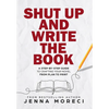 Shut Up and Write the Book: A Step-by-Step Guide to Crafting Your Novel from Plan to Print - Hardcover