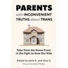Parents with Inconvenient Truths about Trans: Tales from the Home Front in the Fight to Save Our Kids - Paperback