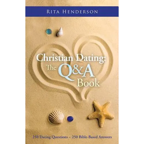 Christian Dating: the Q & a Book: 250 Dating Questions 250 Bible-Based Answers - Paperback