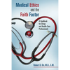 Medical Ethics and the Faith Factor: A Handbook for Clergy and Health-Care Professionals - Paperback