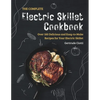 The Complete Electric Skillet Cookbook: Over 100 Delicious and Easy-to-Make Recipes for Your Electric Skillet - Paperback