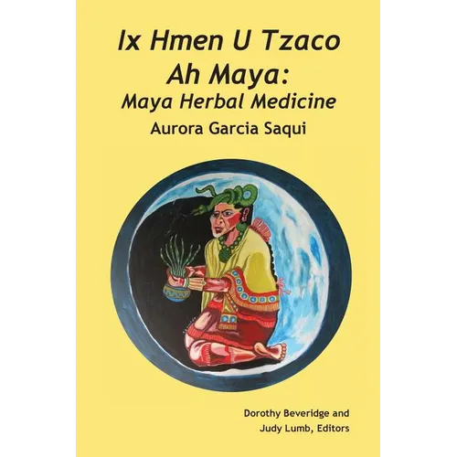 Ix Hmen U Tzaco Ah Maya: Maya Herbal Medicine - Paperback