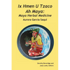 Ix Hmen U Tzaco Ah Maya: Maya Herbal Medicine - Paperback