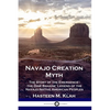 Navajo Creation Myth: The Story of the Emergence - the Diné Bahane' Legend of the Navajo Native American Peoples - Paperback