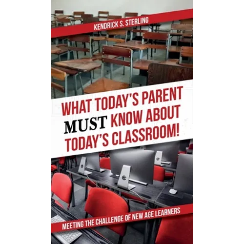 What Today's Parent MUST Know About Today's Classroom!: Meeting the Challenge of New Age Learners - Hardcover