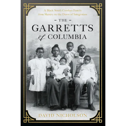 The Garretts of Columbia: A Black South Carolina Family from Slavery to the Dawn of Integration - Hardcover