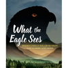 What the Eagle Sees: Indigenous Stories of Rebellion and Renewal - Paperback