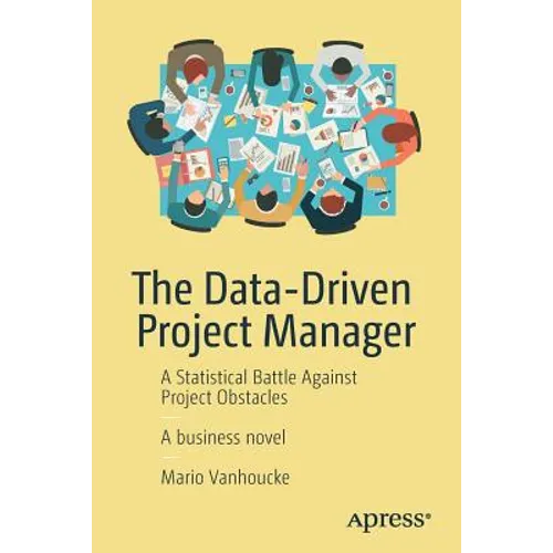 The Data-Driven Project Manager: A Statistical Battle Against Project Obstacles - Paperback