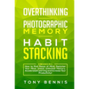 Overthinking, Photographic Memory, Habit Stacking: 3 Books in 1: How to Find Peace of Mind, Declutter Your Mind, Unlock Unlimited Memory, Accelerated - Paperback