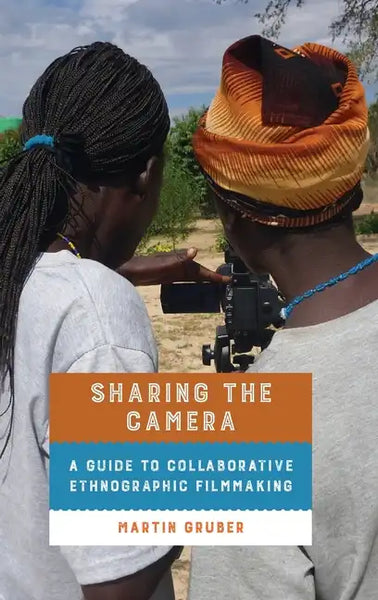 Sharing the Camera: A Guide to Collaborative Ethnographic Filmmaking - Hardcover