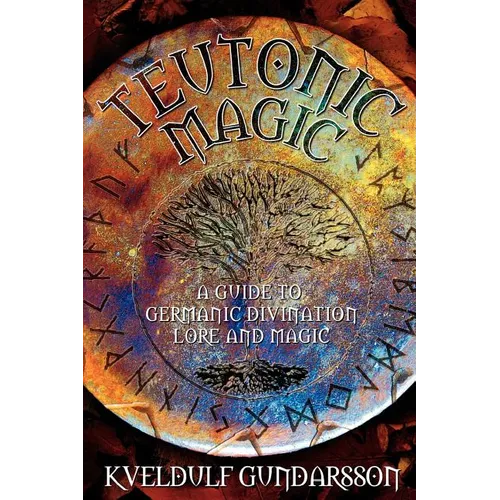 Teutonic Magic: A Guide to Germanic Divination, Lore and Magic - Paperback