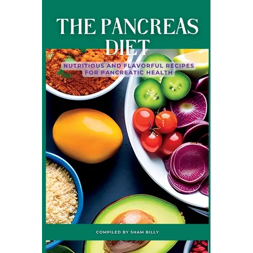 The Pancreas Diet: Nutritious and Flavorful Recipes for Pancreatic Health - Paperback