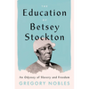The Education of Betsey Stockton: An Odyssey of Slavery and Freedom - Hardcover