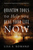 Quantum Tools to Help You Heal Your Life Now: Healing the Past Using the Secrets of the Law of Attraction - Paperback