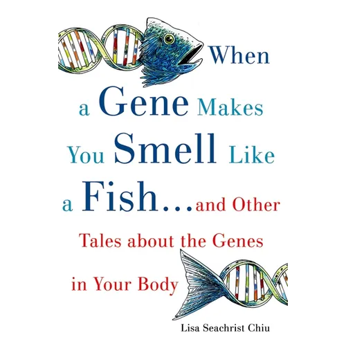 When a Gene Makes You Smell Like a Fish: ...and Other Amazing Tales about the Genes in Your Body - Paperback