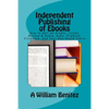 Independent Publishing of Ebooks: How To Sell On Kindle, iTunes, Barnes & Noble, Kobo, Flipkart, Clickbank, and Your Own Ebook Store - Paperback