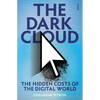 The Dark Cloud: The Hidden Costs of the Digital World - Paperback