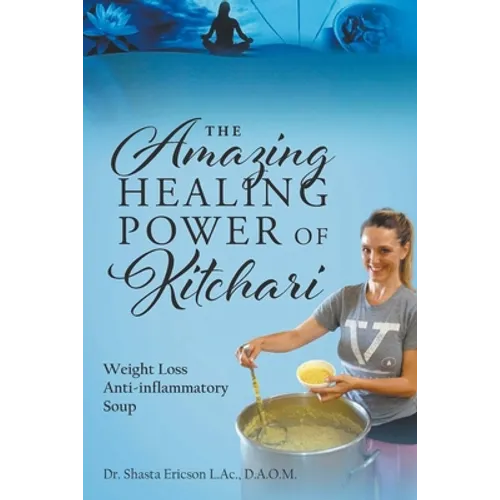 The Amazing Healing Power of Kitchari: Weight Loss Anti-inflammatory Soup - Paperback