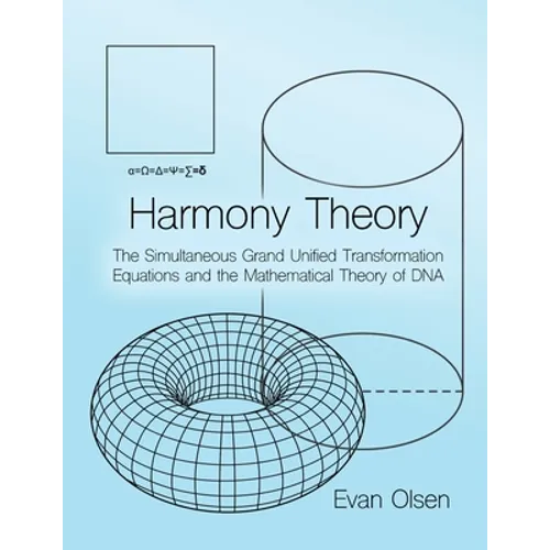 Harmony Theory: The Simultaneous Grand Unified Transformation Equations and the Mathematical Theory of DNA - Paperback