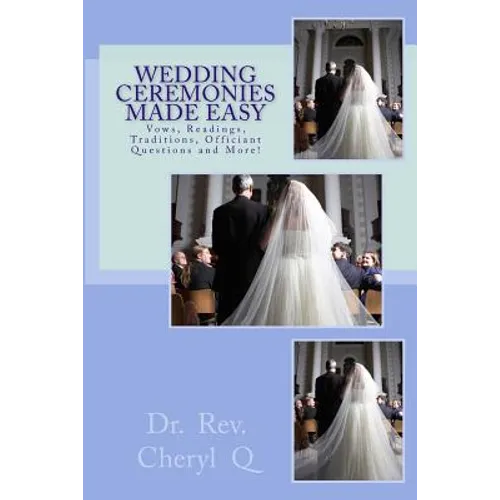 Wedding Ceremonies Made Easy: Vows, Readings, Traditions, Officiant Questions and More! - Paperback