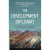 The Development Diplomat: Working Across Borders, Boardrooms, and Bureaucracies to End Poverty - Paperback