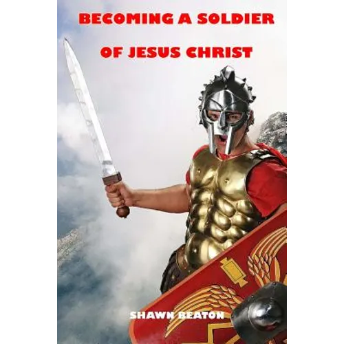 Becoming a Soldier of Jesus Christ - Paperback