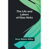The Life and Labors of Elias Hicks - Paperback