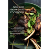 Grilled Seafood Cookbook: Tasty and Easy to Follow Recipes to Grill Your Favourite Foods (How to Prepare Easy and Flavorful Grilled Recipes) - Paperback