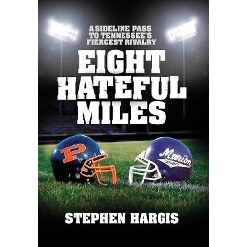 Eight Hateful Miles: A Sideline Pass to Tennessee's Fiercest Rivalry - Hardcover