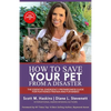 How To Save Your Pet From A Disaster: The Essential Emergency Preparedness Guide for Feathered Friends and Fur Babies - Paperback