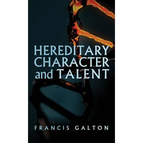 Hereditary Character and Talent: As Found Originally in MacMillan's Magazine in 1865 - Hardcover
