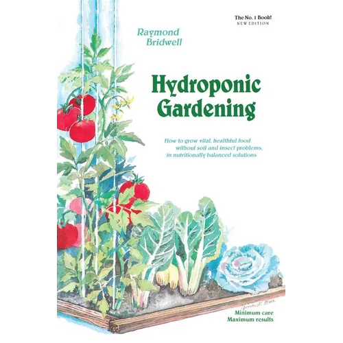 Hydroponic Gardening: How to Grow Vital, Healthful Food Without Soil and Insect Problems in Nutritionally Balanced Solutions - Paperback