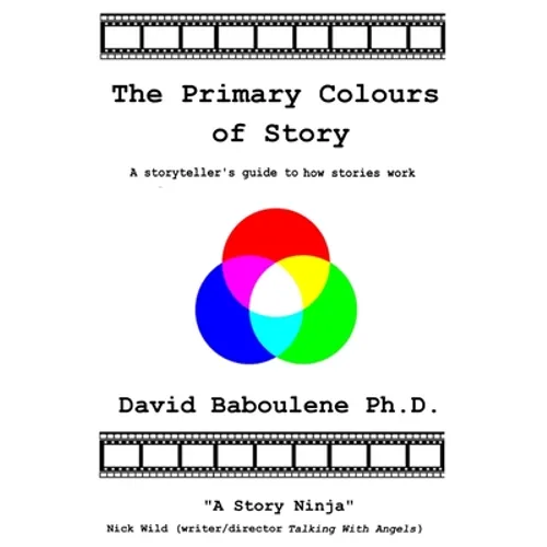 The Primary Colours of Story: A storyteller's guide to how stories work - Paperback