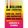 8 Billion and Counting: How Sex, Death, and Migration Shape Our World - Hardcover