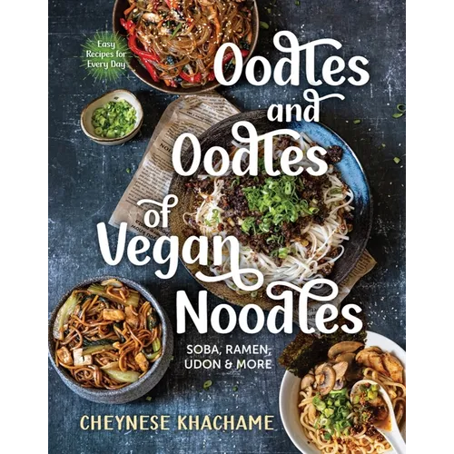 Oodles and Oodles of Vegan Noodles: Soba, Ramen, Udon & More - Easy Recipes for Every Day - Hardcover