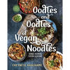 Oodles and Oodles of Vegan Noodles: Soba, Ramen, Udon & More - Easy Recipes for Every Day - Hardcover