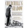 Churchill's Shadow: The Life and Afterlife of Winston Churchill - Hardcover