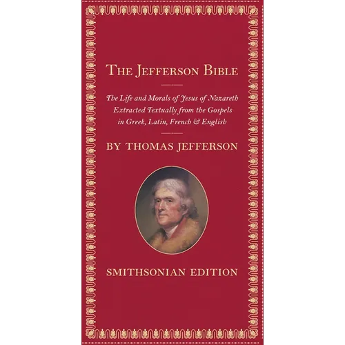 The Jefferson Bible: The Life and Morals of Jesus of Nazareth - Hardcover