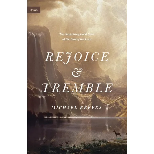 Rejoice and Tremble: The Surprising Good News of the Fear of the Lord - Hardcover