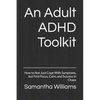 An Adult ADHD Toolkit: How to Not Just Cope With Symptoms, but Find Focus, Calm, and Success in Chaos - Paperback