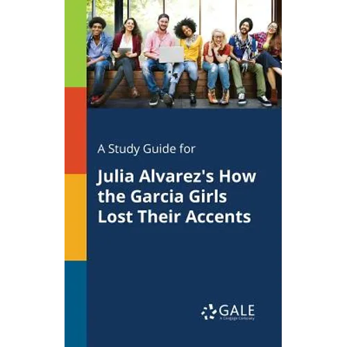 A Study Guide for Julia Alvarez's How the Garcia Girls Lost Their Accents - Paperback
