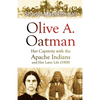 Olive A. Oatman: Her Captivity with the Apache Indians and Her Later Life - Paperback