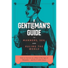 The Gentleman's Guide to Manners, Sex, and Ruling the World: How to Survive as a Man in the Age of Misandry- And Do So with Grace - Paperback
