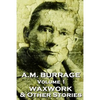 A.M. Burrage - The Waxwork & Other Stories: Classics From The Master Of Horror Fiction - Paperback