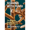 Teaming with Fungi: The Organic Grower's Guide to Mycorrhizae - Hardcover